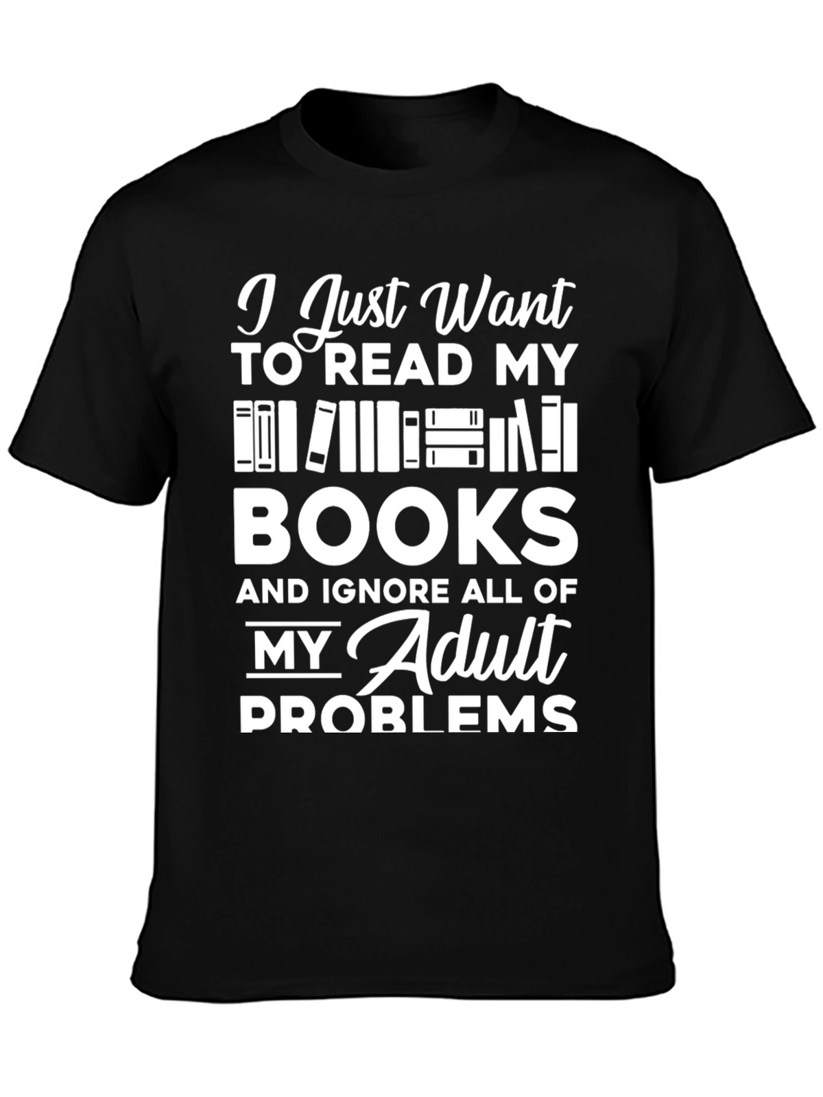 Book Lover T-Shirt - Read Books Ignore Problems!