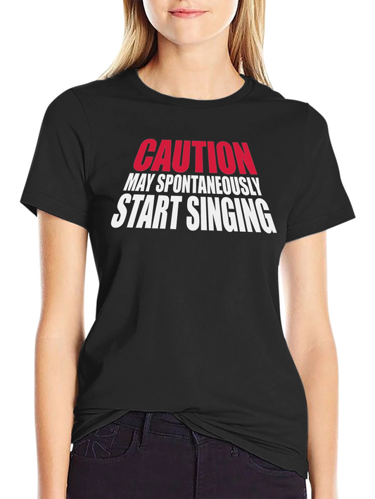 Caution May Spontaneously Start Singing T-Shirt