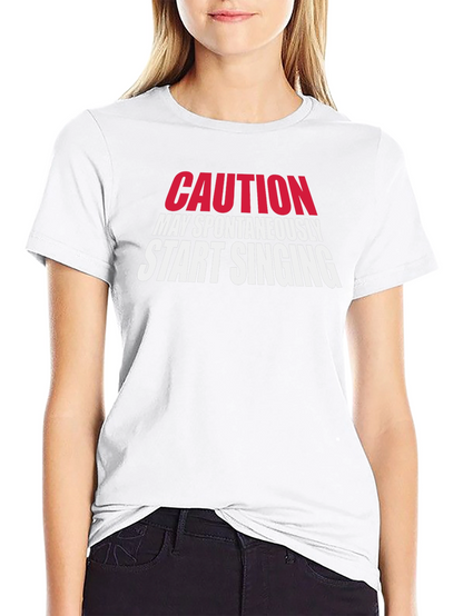 Caution May Spontaneously Start Singing T-Shirt