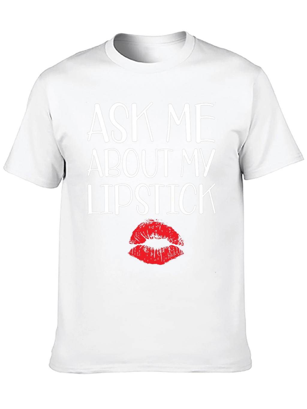 Ask Me About My Lipstick Graphic Tee