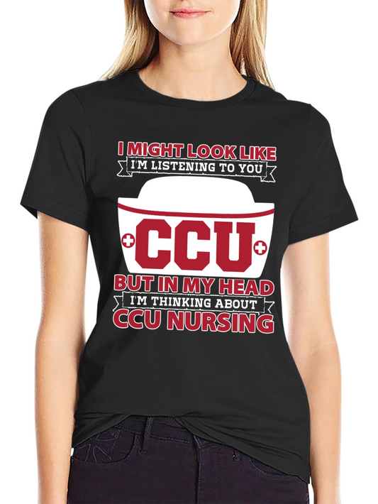 CCU Nursing T-Shirt - I Might Look Like Im Listening