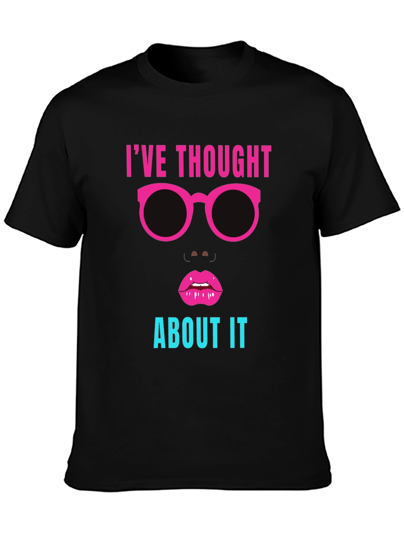 Ive Thought About It Graphic Tee