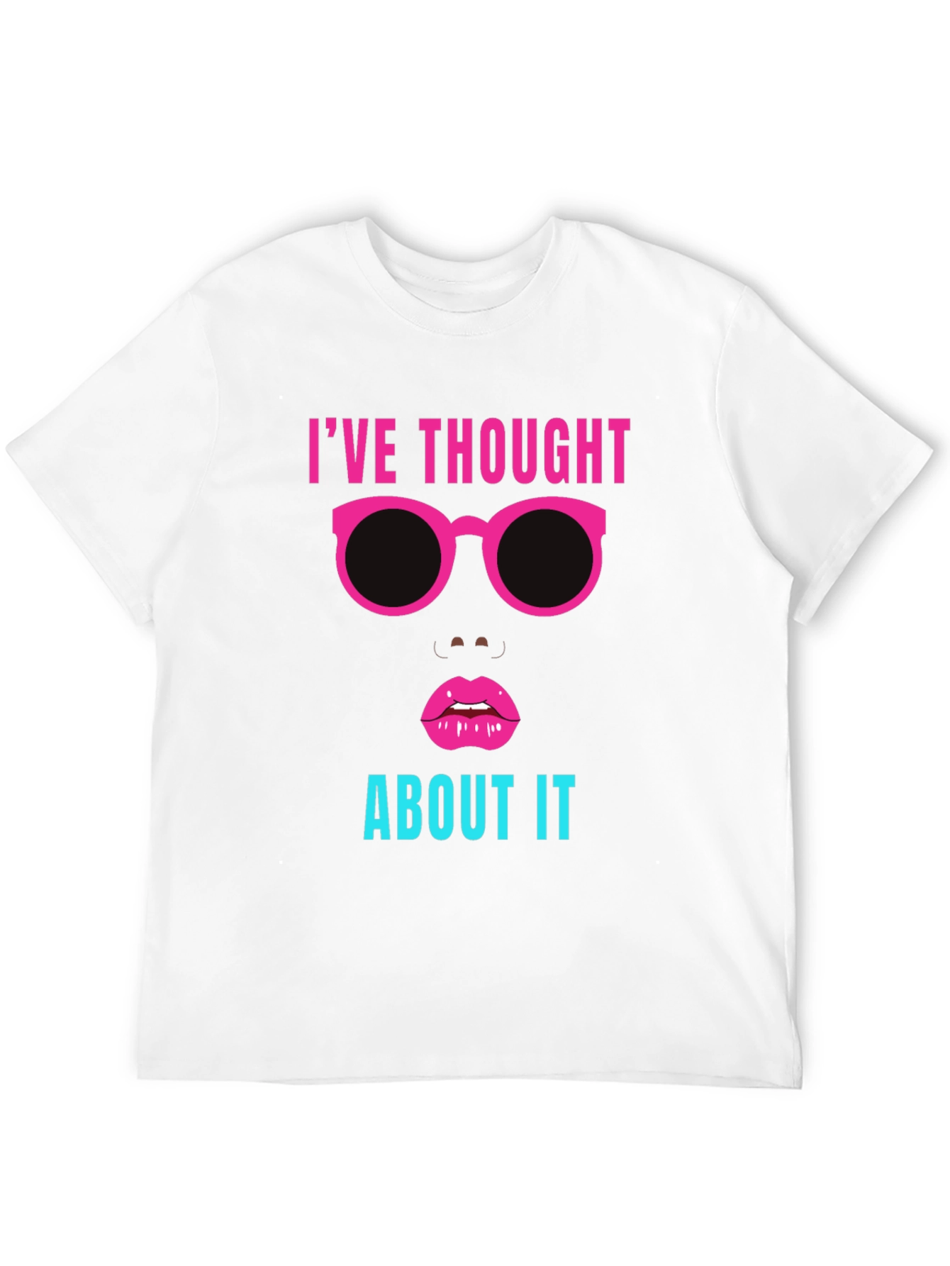 Ive Thought About It Graphic Tee