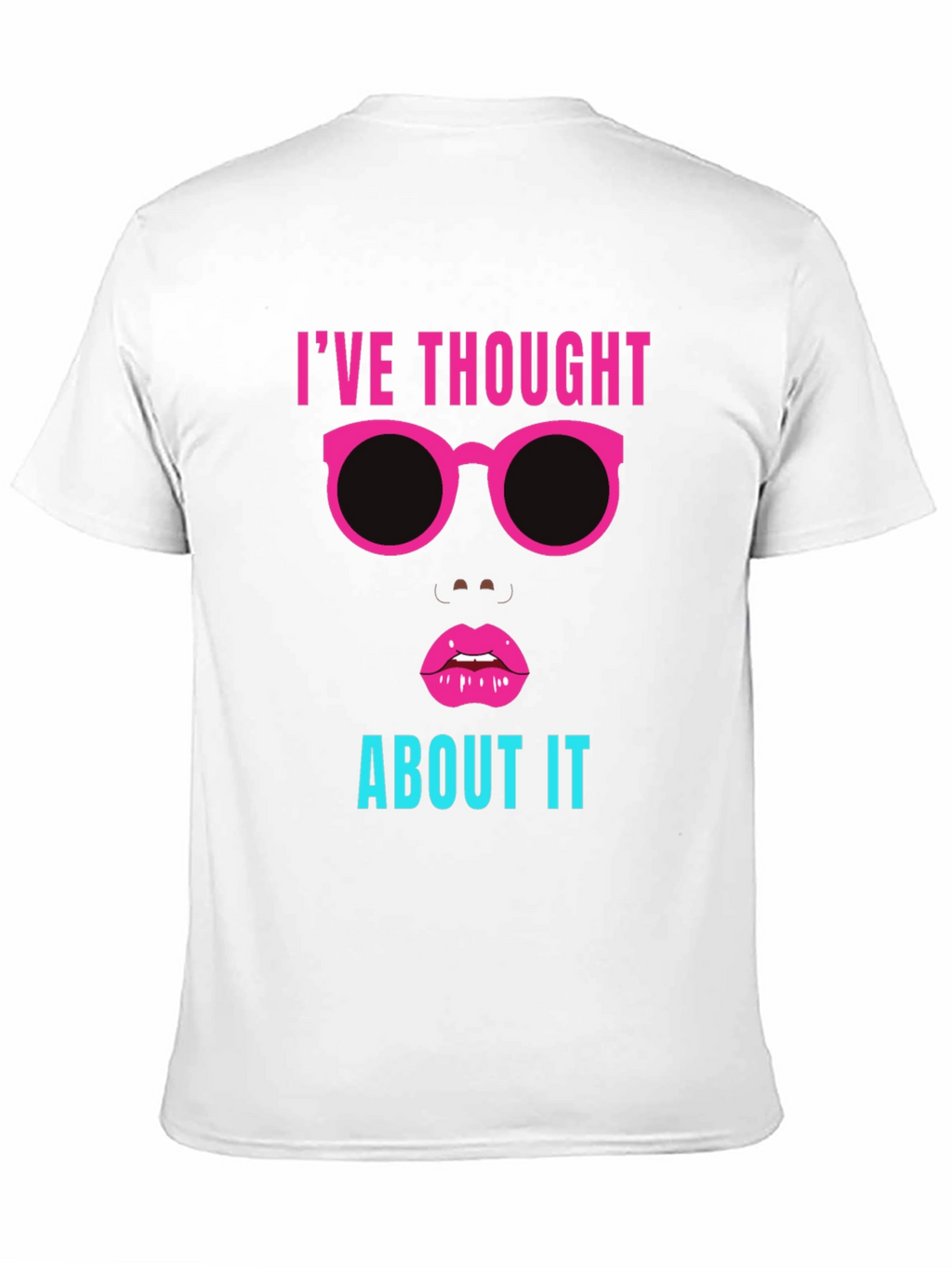 Ive Thought About It Graphic Tee