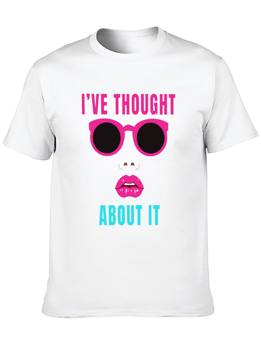 Ive Thought About It Graphic Tee