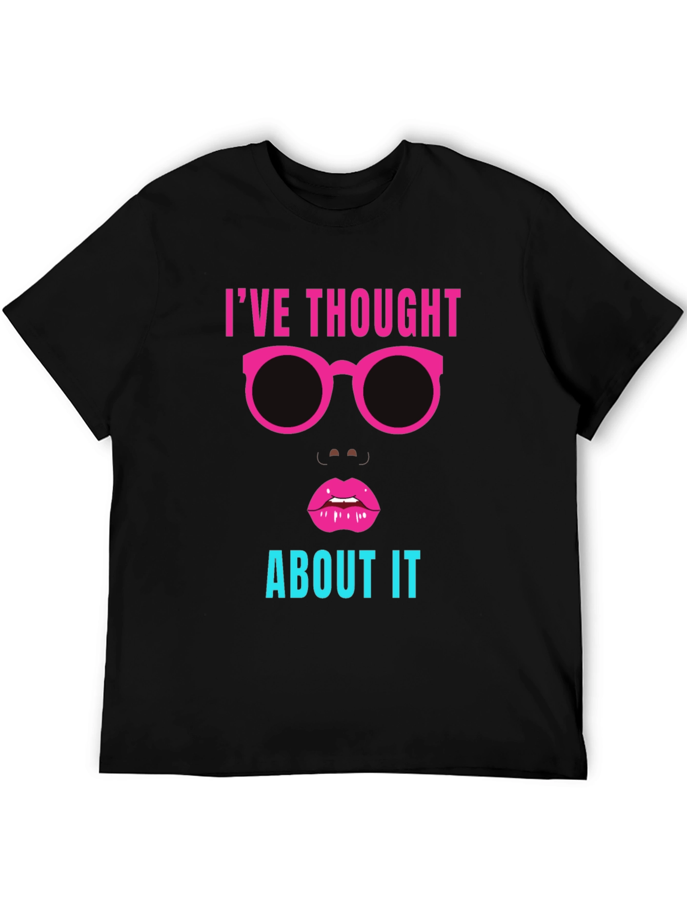 Ive Thought About It Graphic Tee