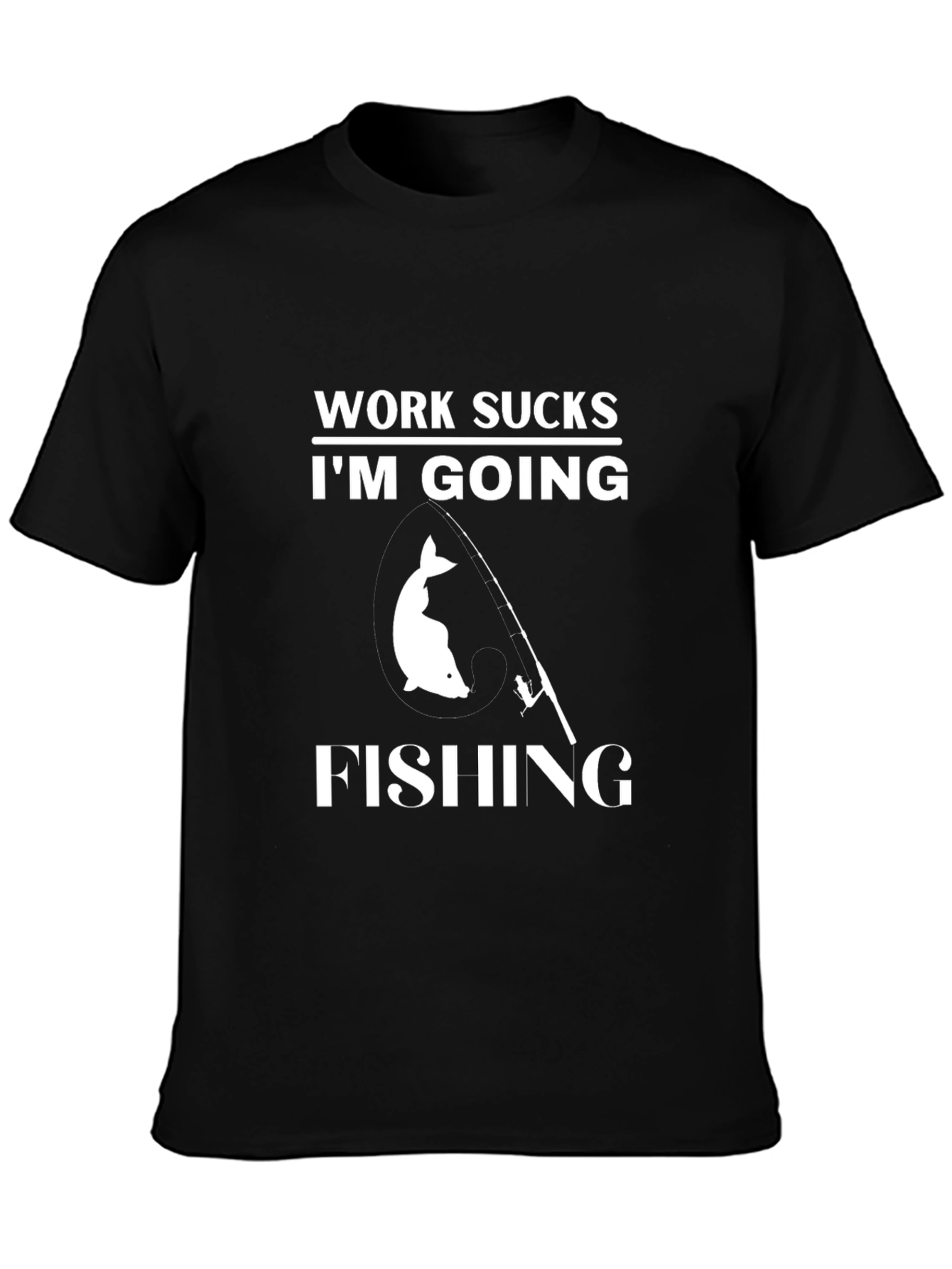 Work Sucks Im Going Fishing T-Shirt