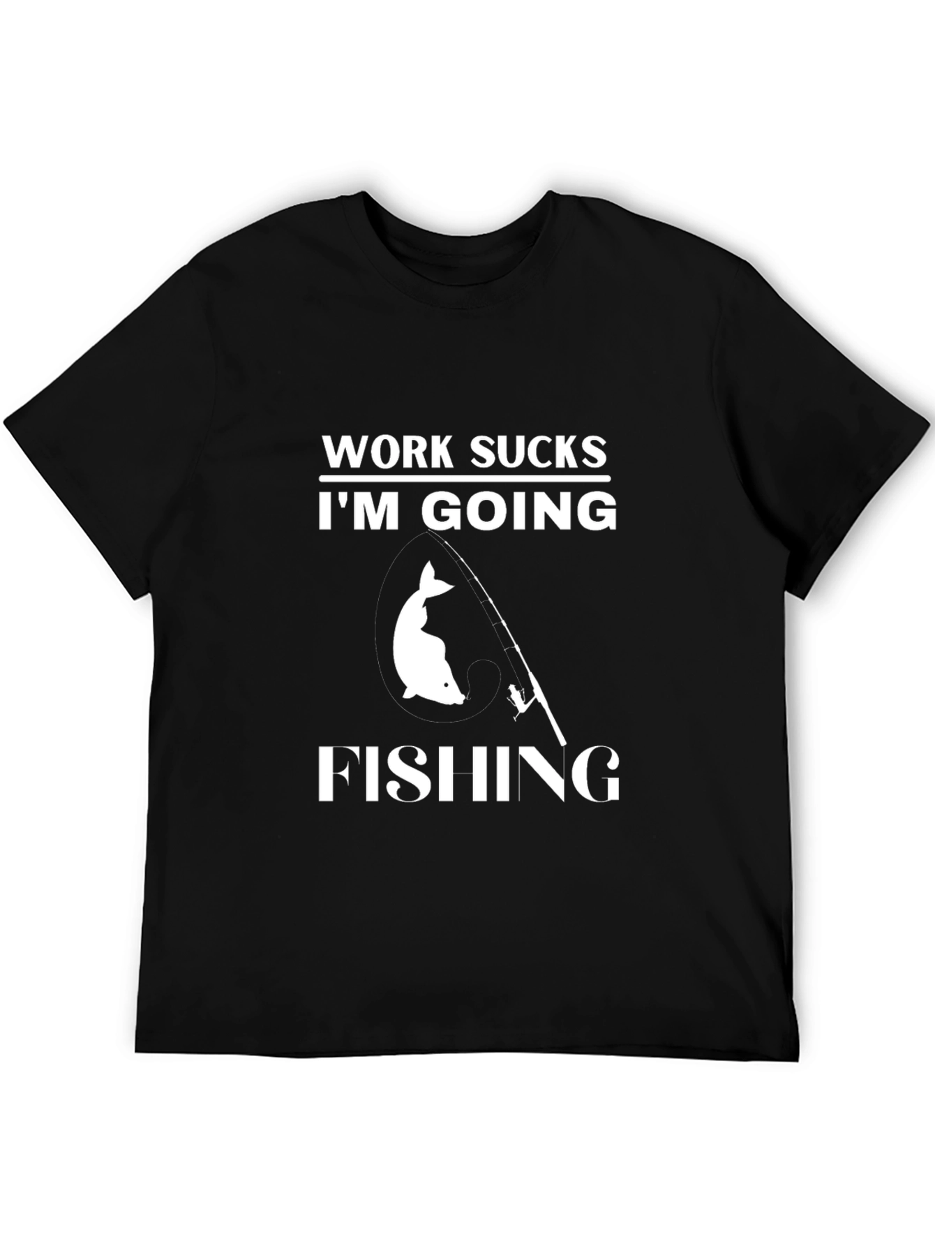 Work Sucks Im Going Fishing T-Shirt