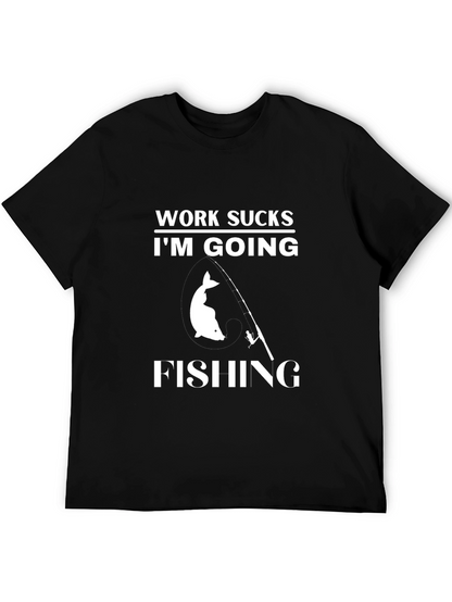 Work Sucks Im Going Fishing T-Shirt