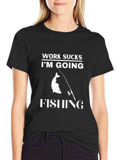 Work Sucks Im Going Fishing T-Shirt
