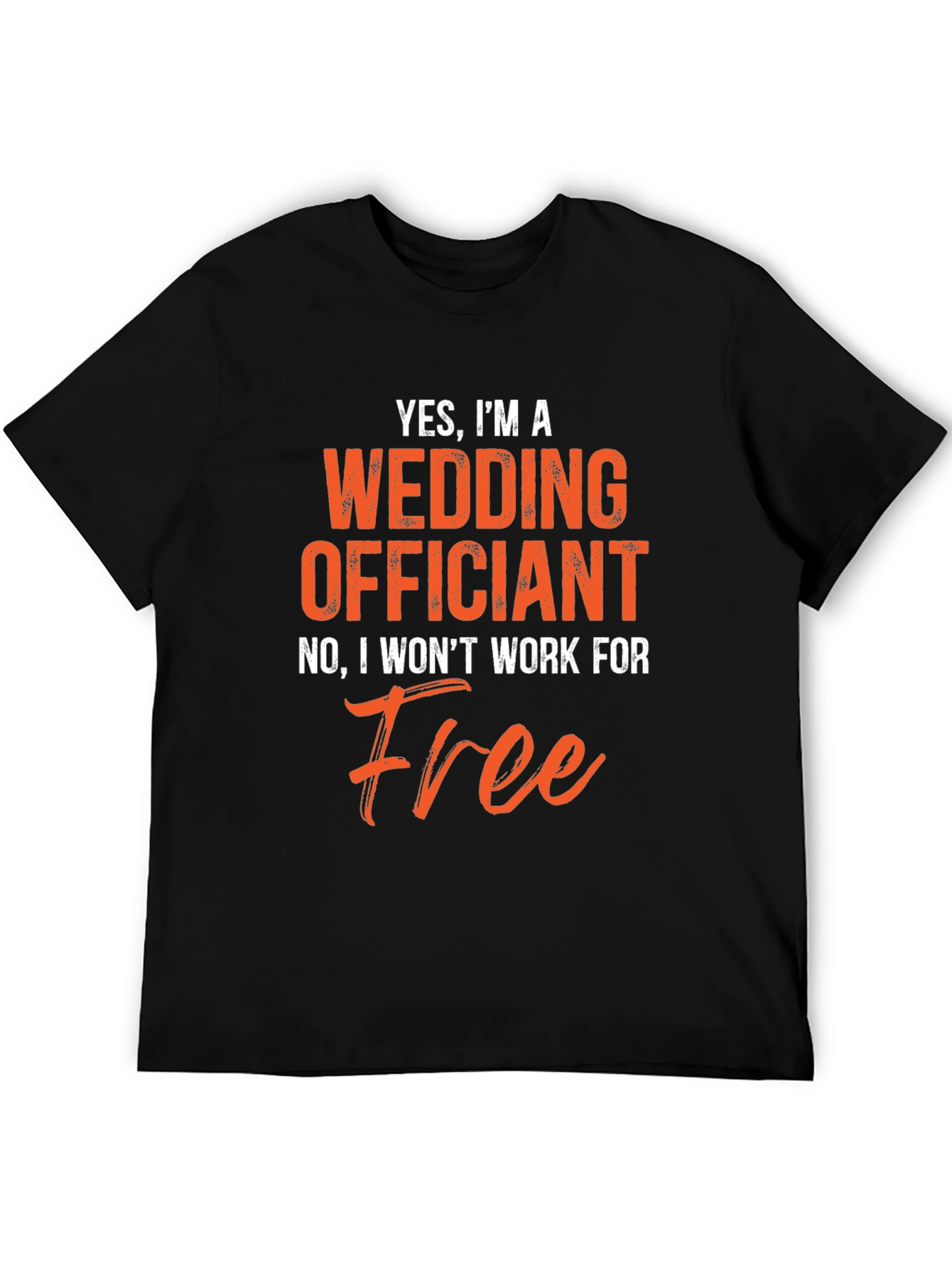 Funny Wedding Officiant T-Shirt - Wont Work For Free!