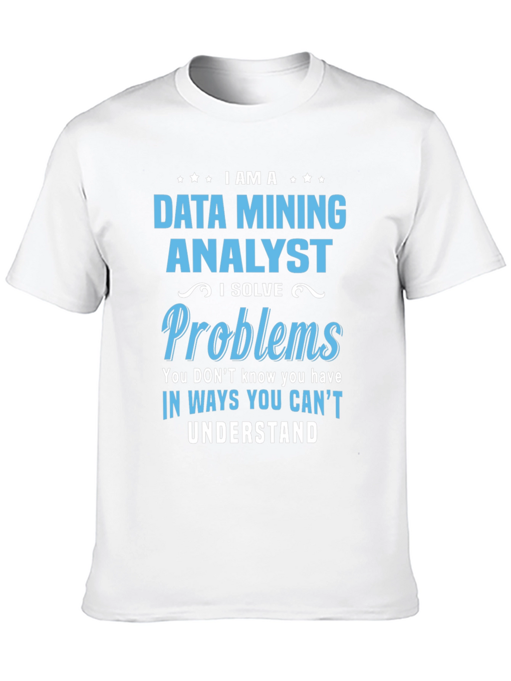 Data Mining Analyst T-Shirt: Problem Solver Tee