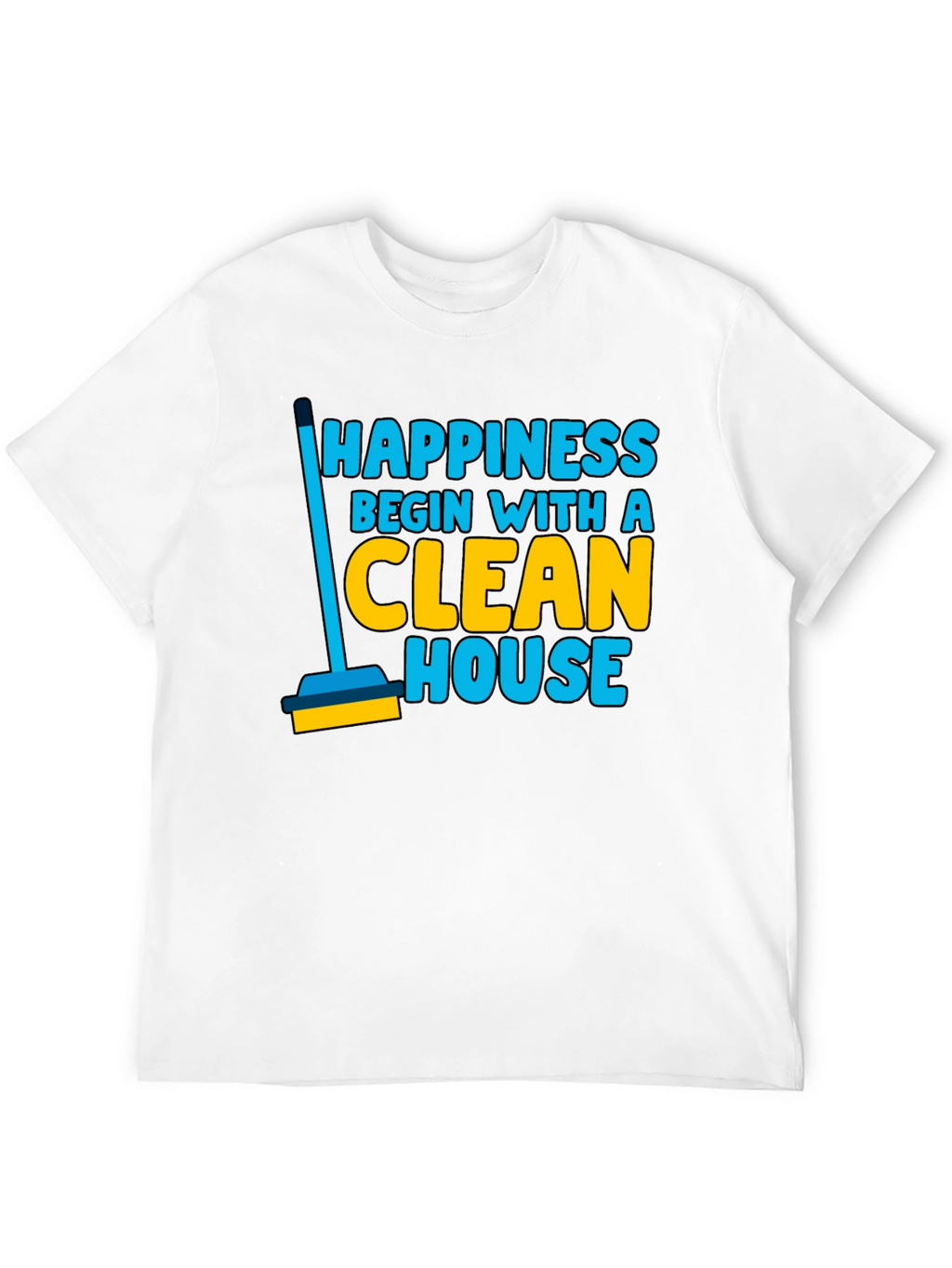 Happiness Clean House Graphic T-Shirt