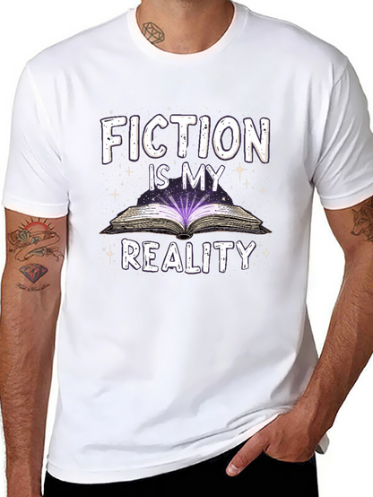 Fiction Is My Reality T-Shirt