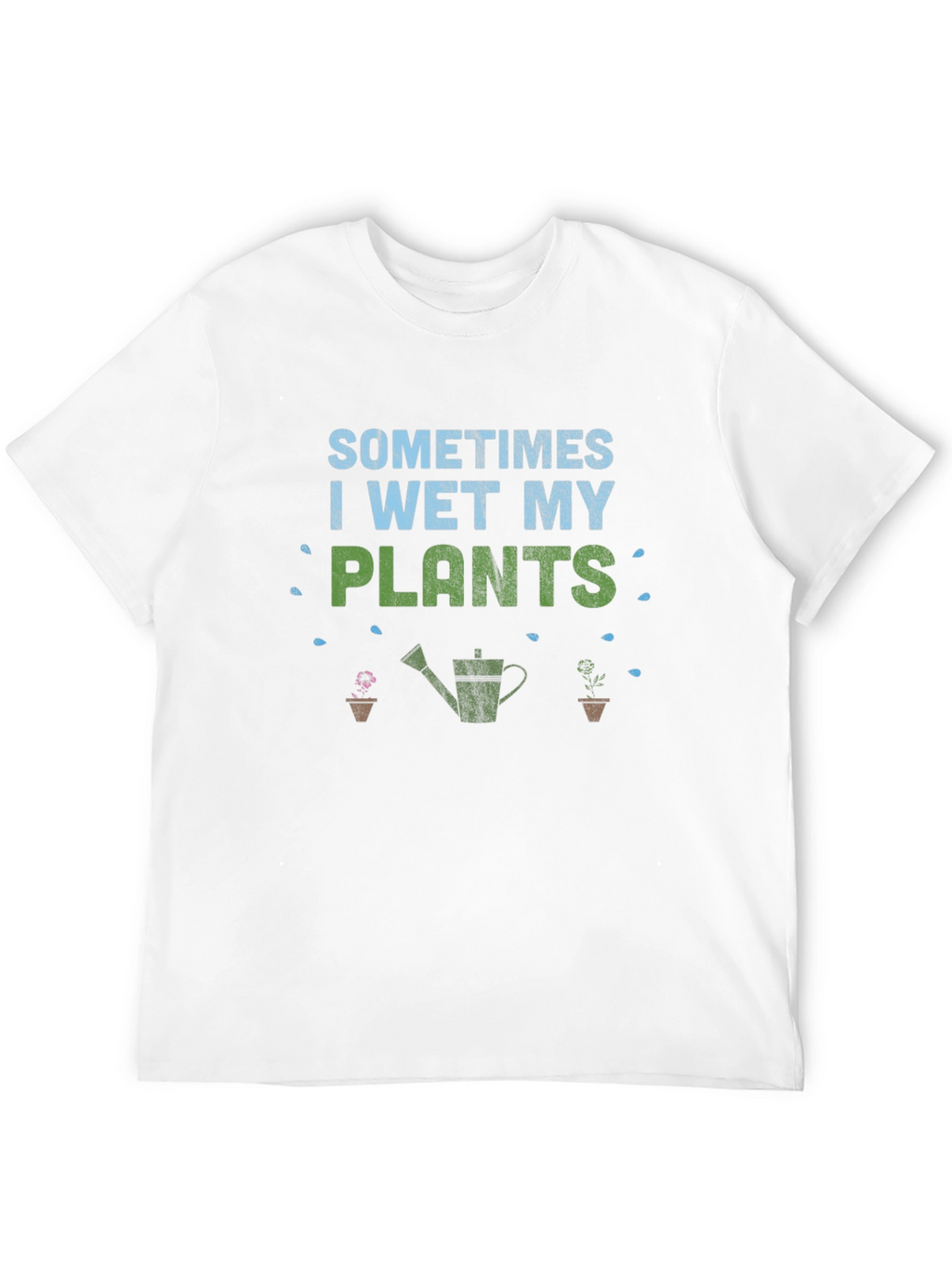 Funny Gardener T-Shirt - I Wet My Plants
