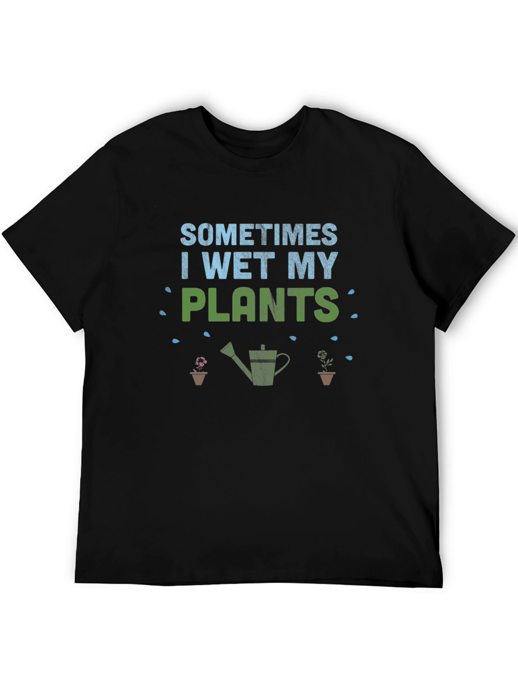 Funny Gardener T-Shirt - I Wet My Plants