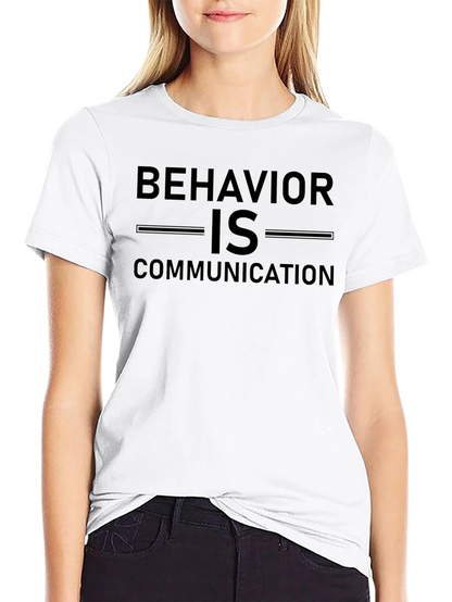 Behavior is Communication Graphic Tee