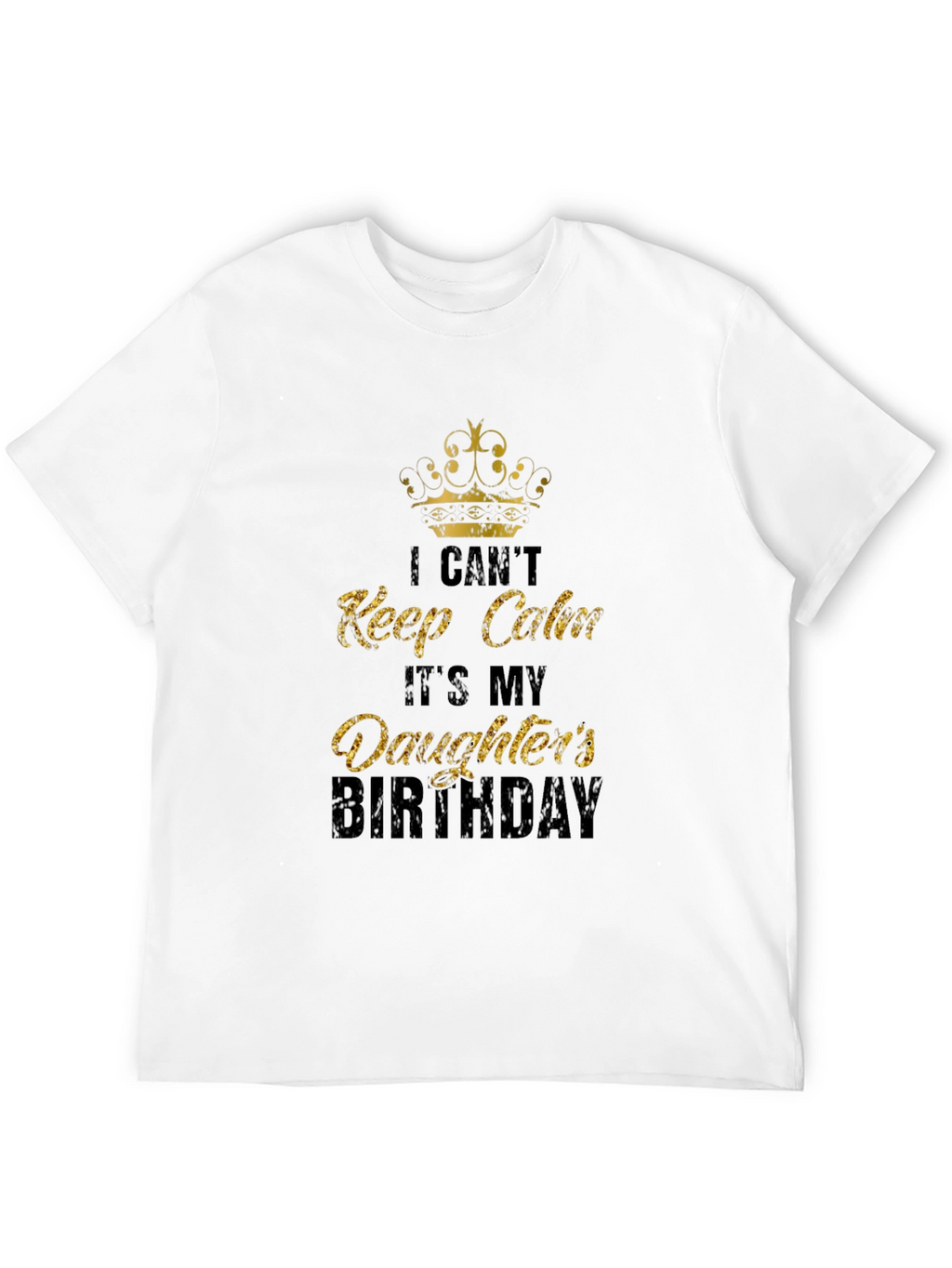 Daughters Birthday T-Shirt: I Cant Keep Calm Dad Tee