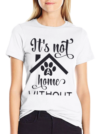 Its Not Home Without Dog Paw T-Shirt