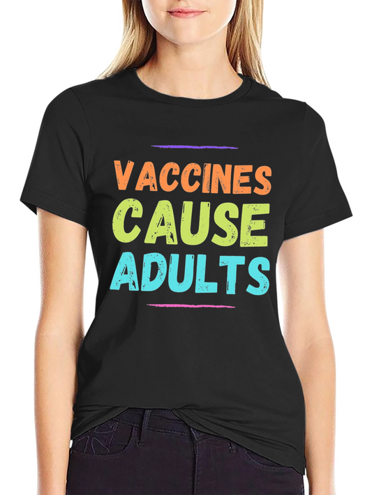 Vaccines Cause Adults T-Shirt Novelty Graphic Tee