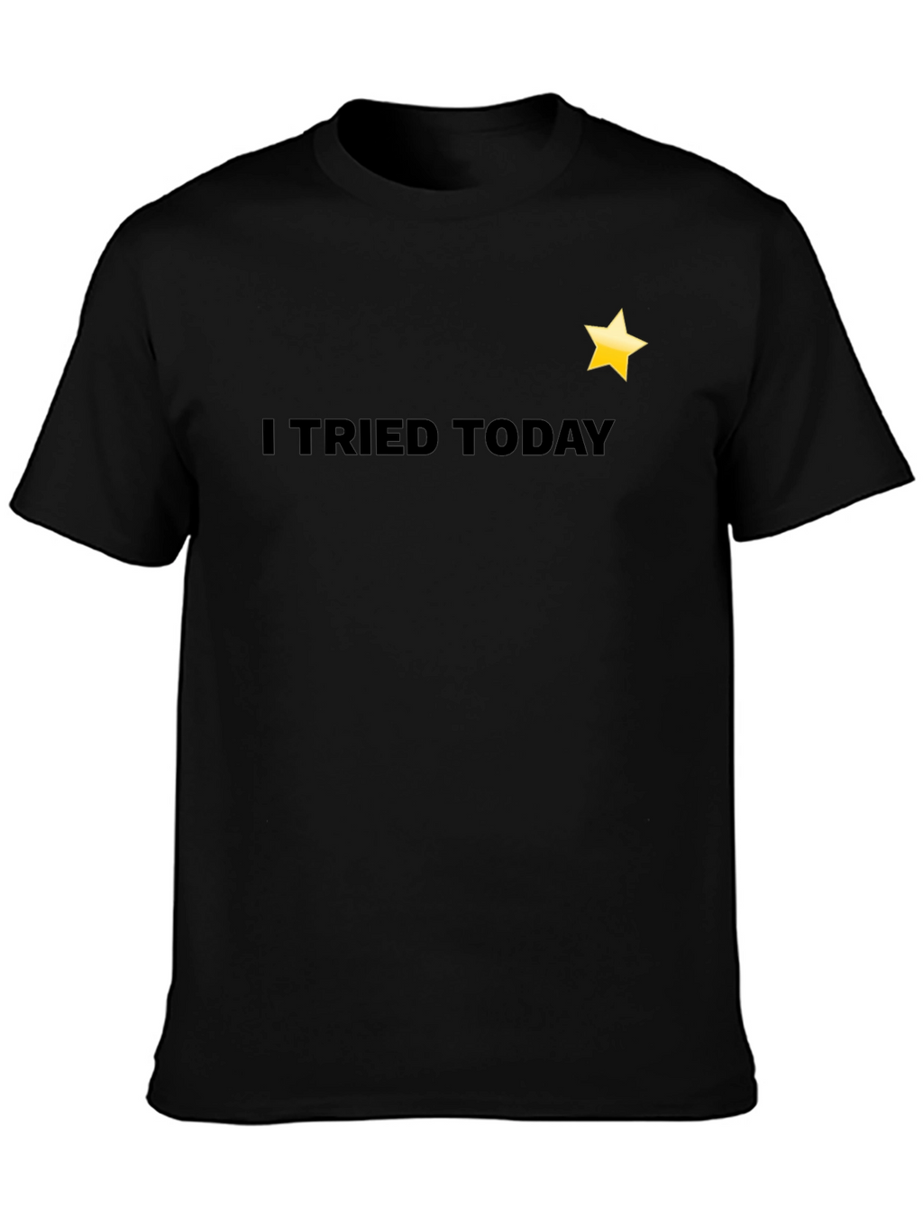 I Tried Today T-Shirt - Motivational Tee