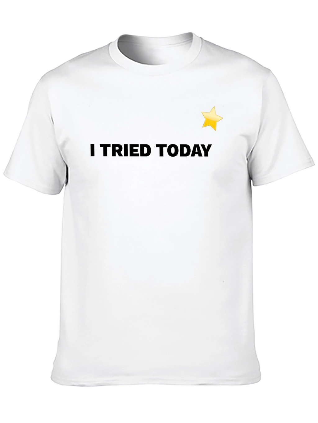 I Tried Today T-Shirt - Motivational Tee