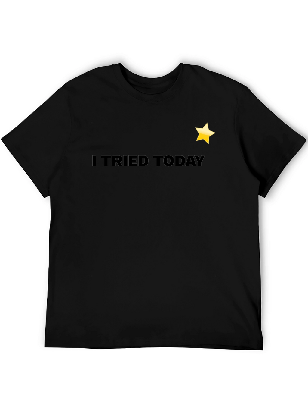 I Tried Today T-Shirt - Motivational Tee