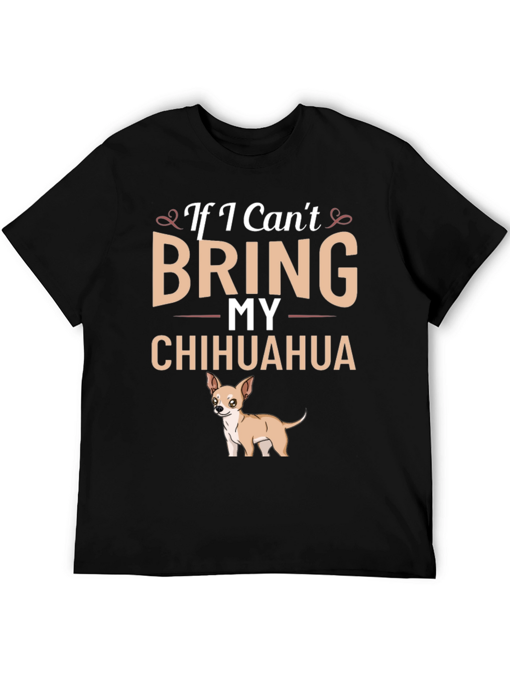 If I Cant Bring My Chihuahua T-Shirt