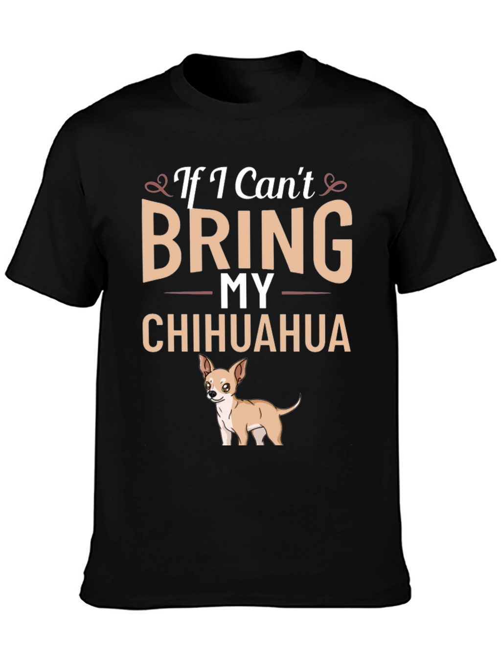 If I Cant Bring My Chihuahua T-Shirt