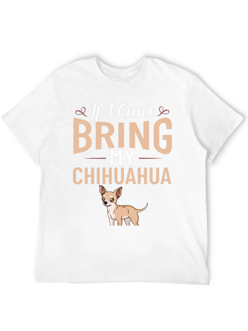 If I Cant Bring My Chihuahua T-Shirt