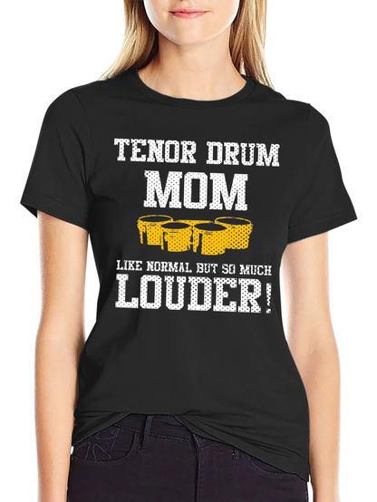 Tenor Drum Mom T-Shirt - Loud and Proud