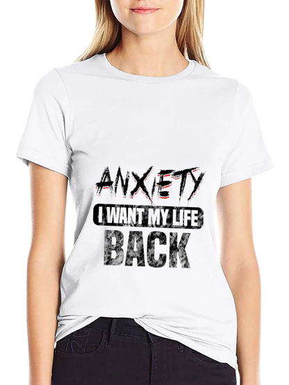 Anxiety - I Want My Life Back T-Shirt