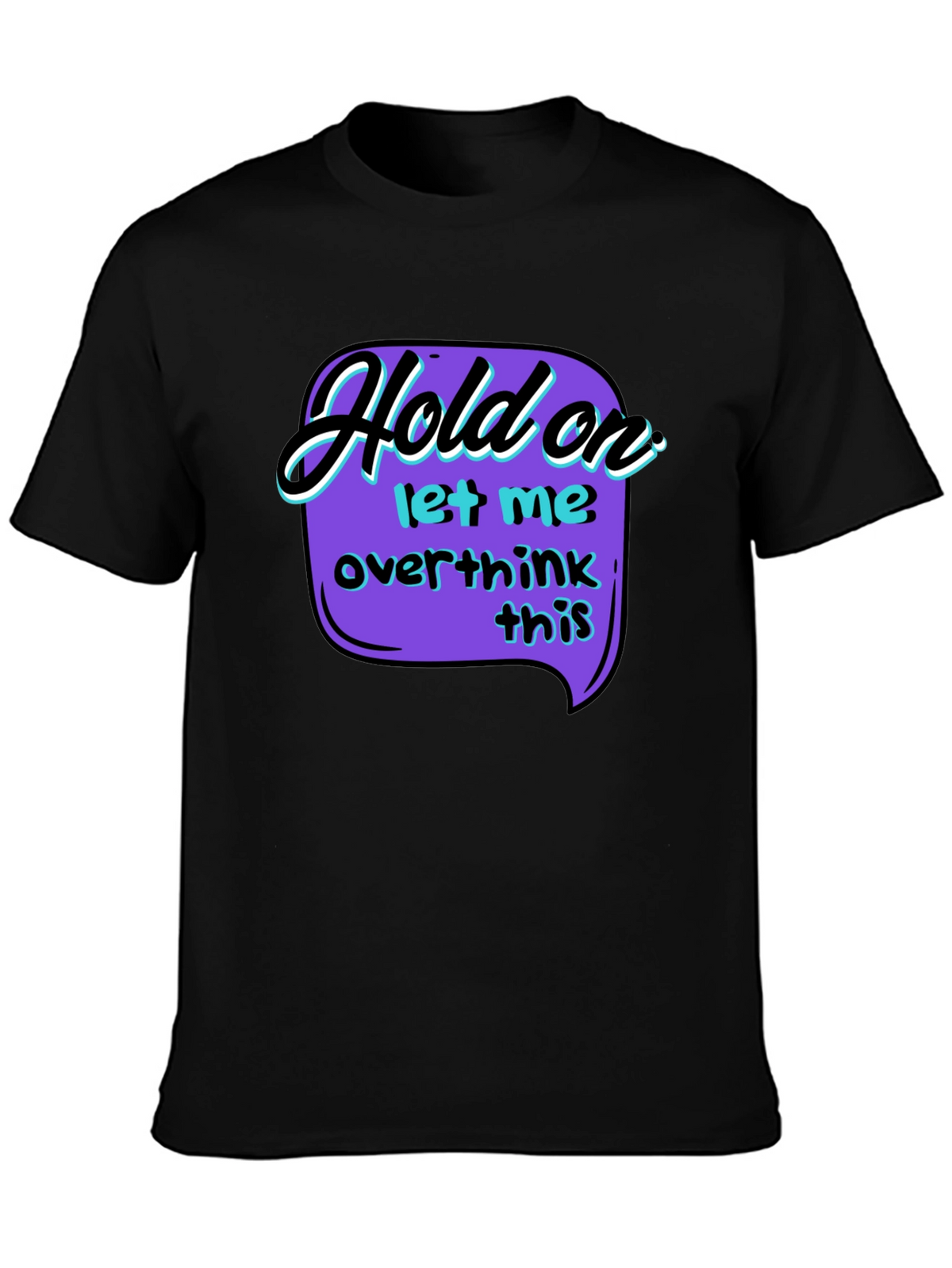 Hold On Overthink T-Shirt - Black Graphic Tee