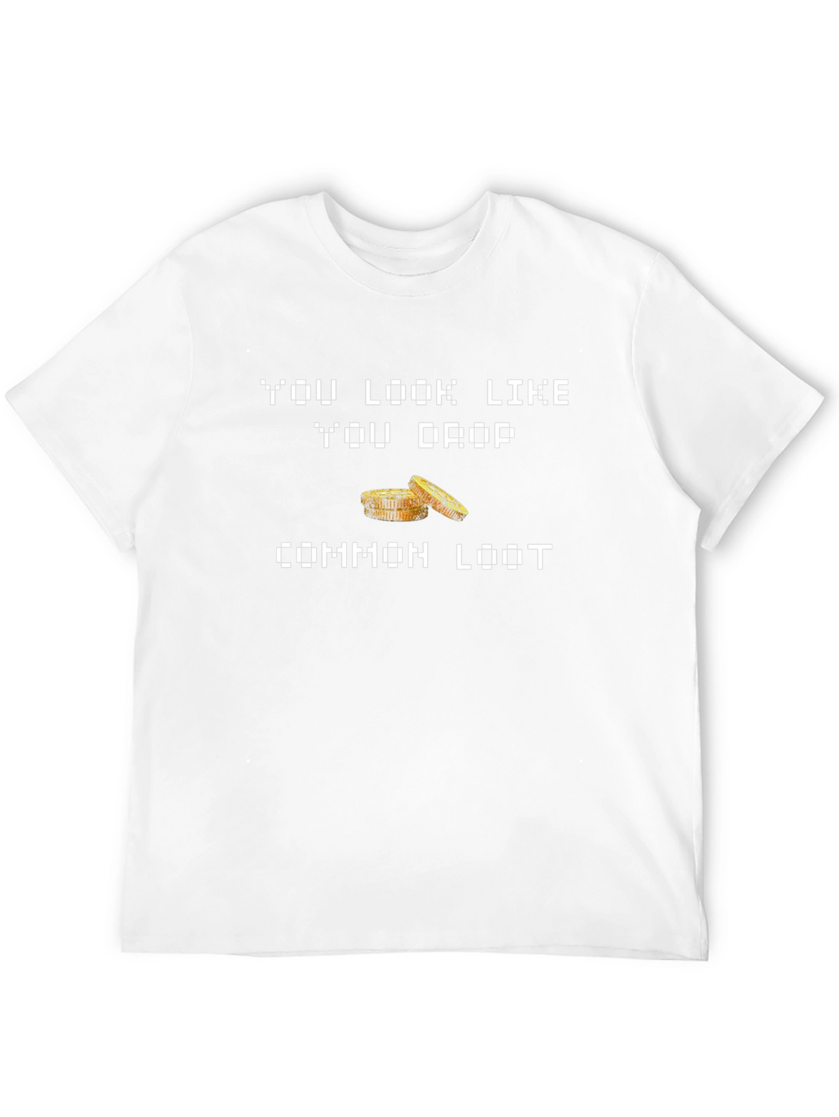 You Look Like You Drop Common Loot Graphic Tee