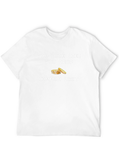 You Look Like You Drop Common Loot Graphic Tee