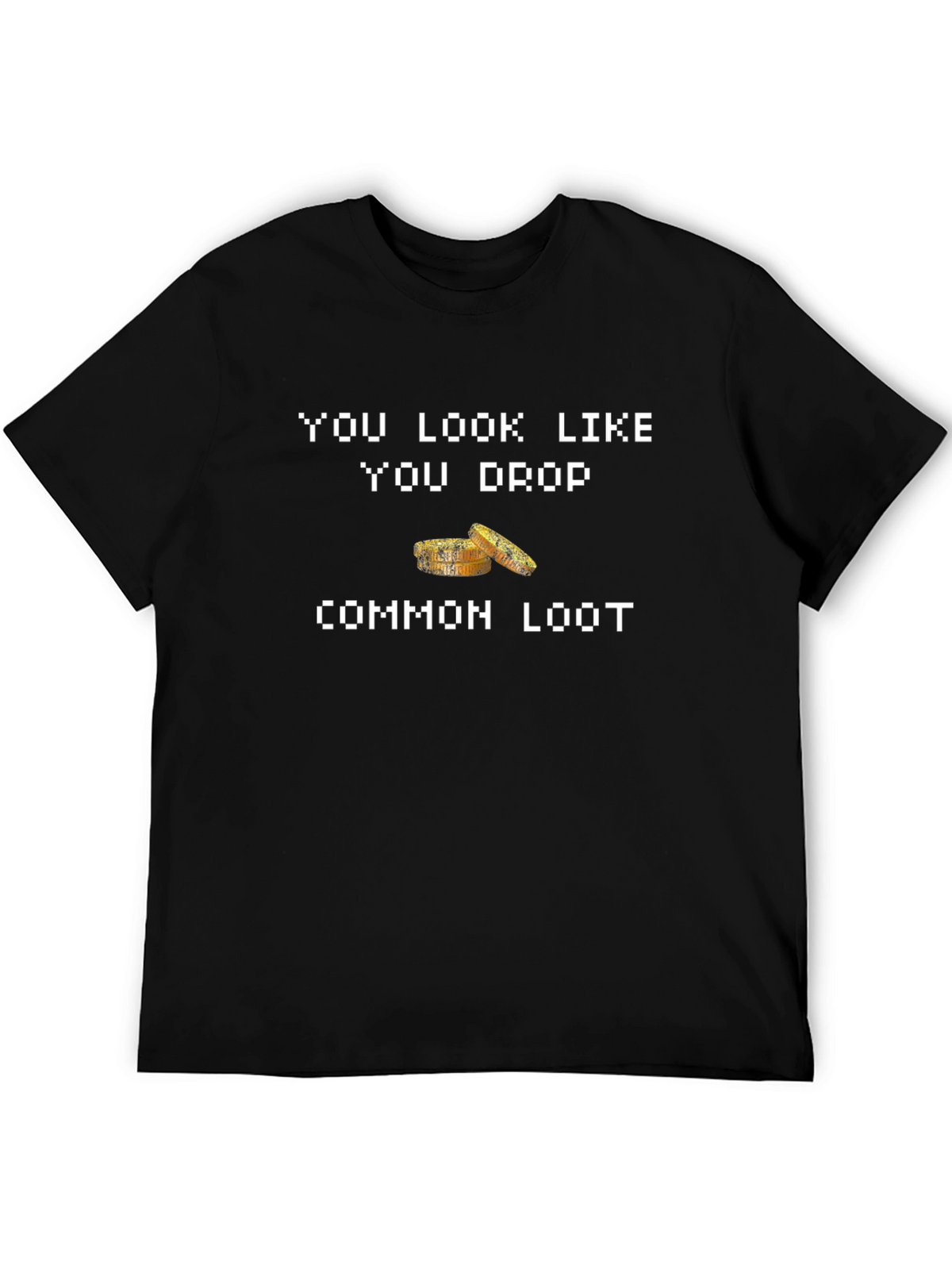 You Look Like You Drop Common Loot Graphic Tee
