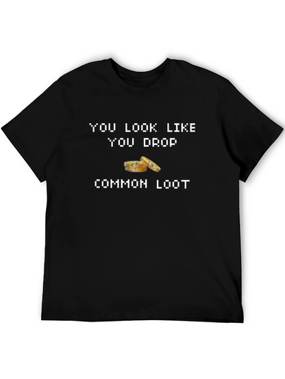You Look Like You Drop Common Loot Graphic Tee