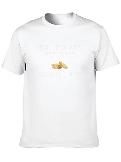You Look Like You Drop Common Loot Graphic Tee