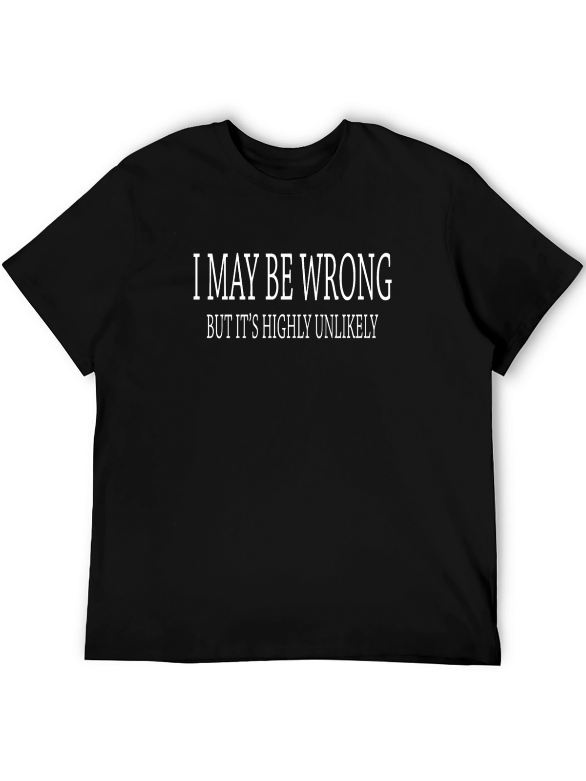 Humorous I May Be Wrong Graphic T-Shirt