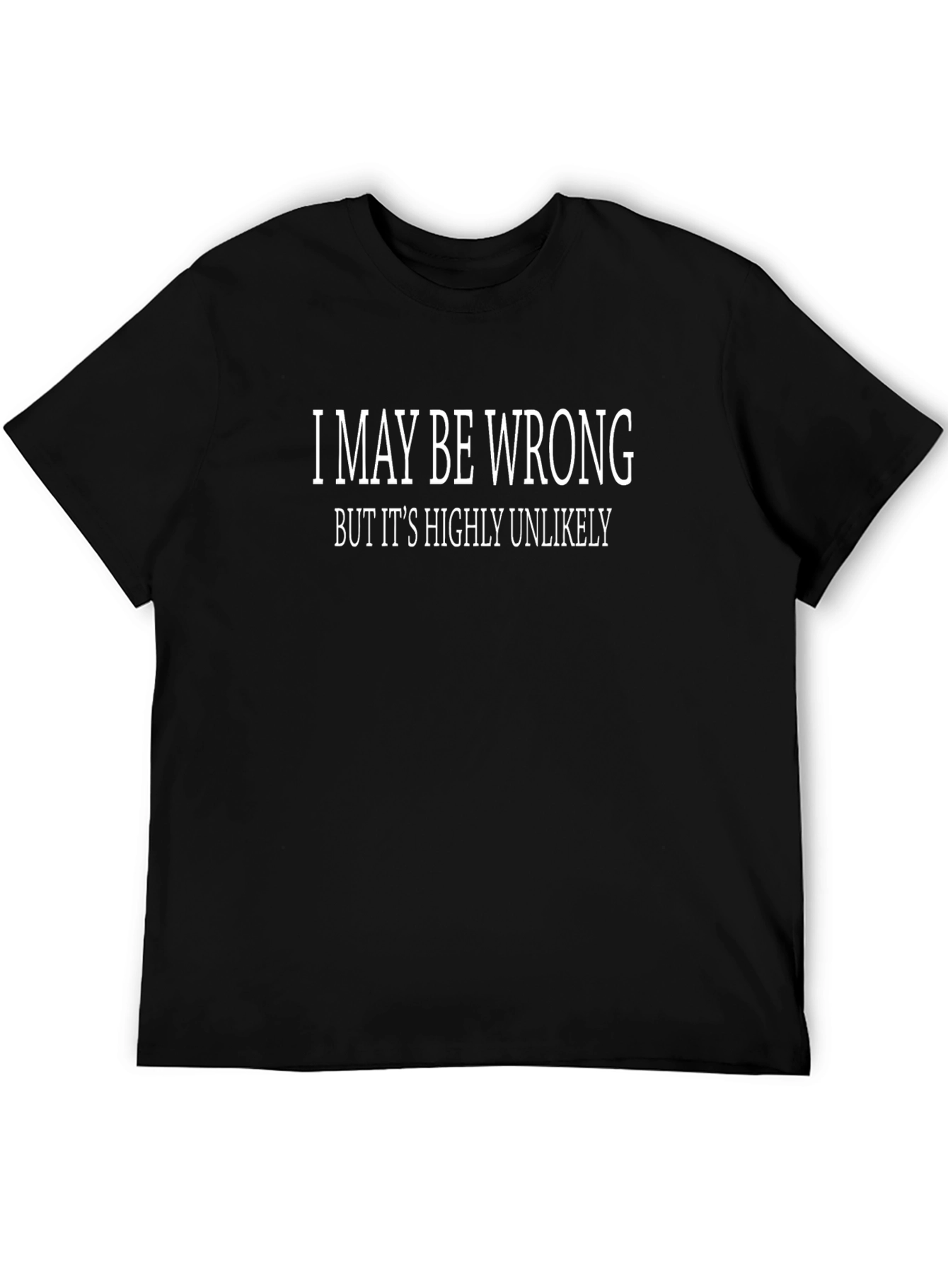 Humorous I May Be Wrong Graphic T-Shirt
