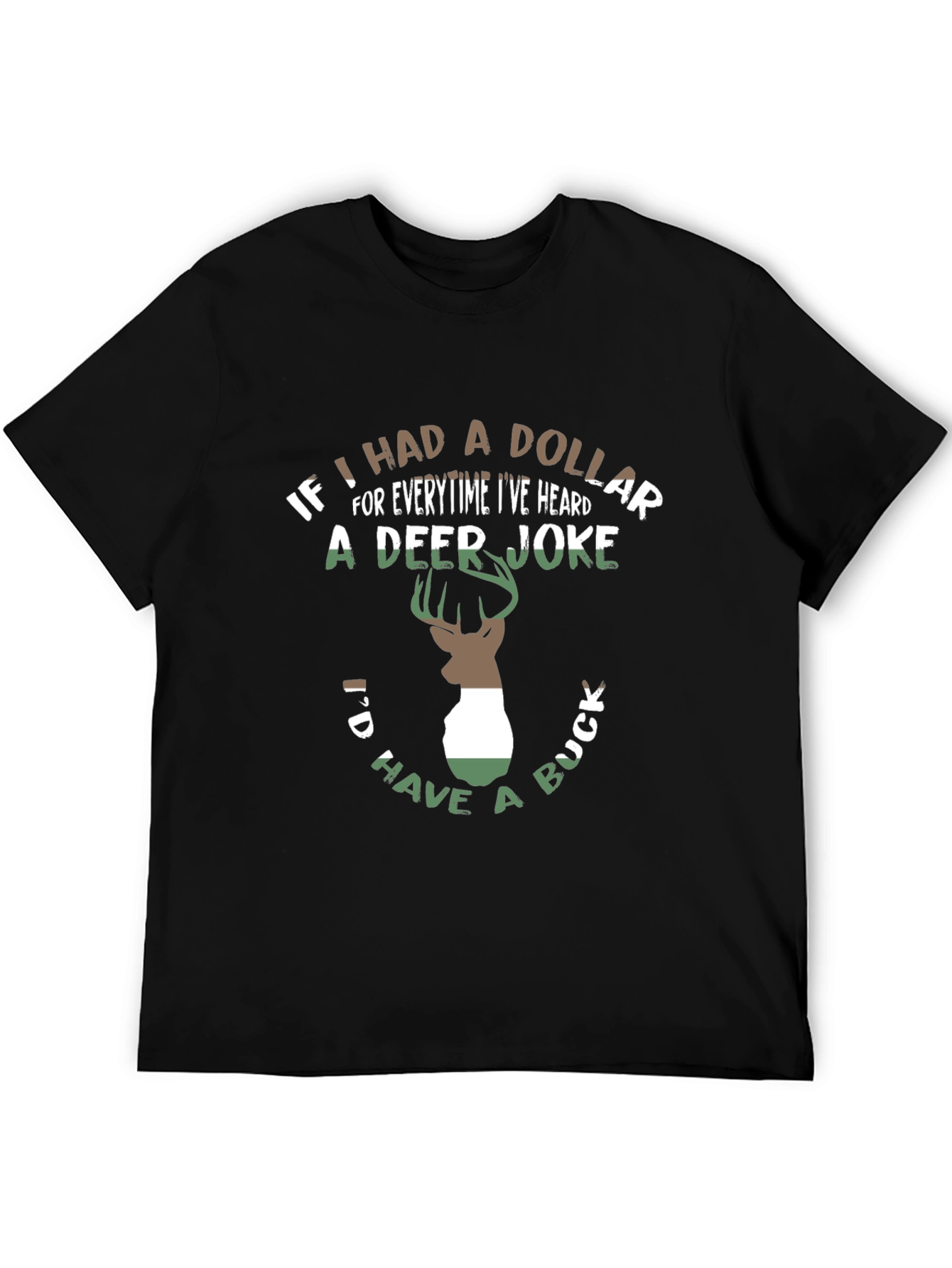 Deer Joke T-Shirt - If I had a Dollar... Funny Hunting Tee