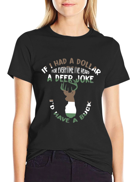 Deer Joke T-Shirt - If I had a Dollar... Funny Hunting Tee