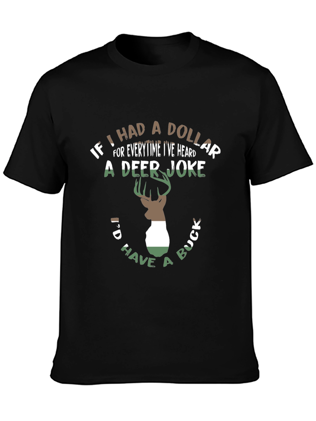 Deer Joke T-Shirt - If I had a Dollar... Funny Hunting Tee