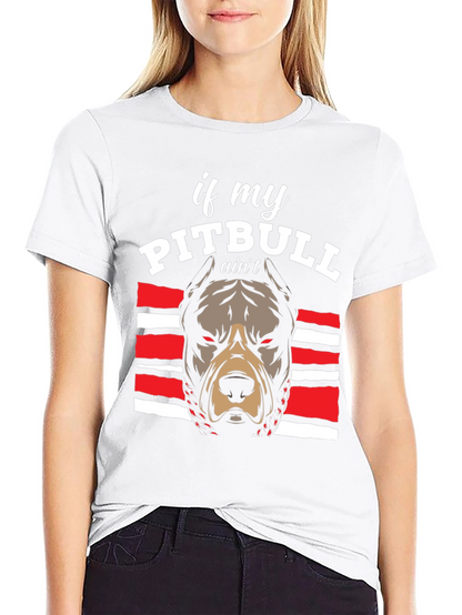 Pitbull Graphic Tee - If My Pitbull Aint... T-Shirt