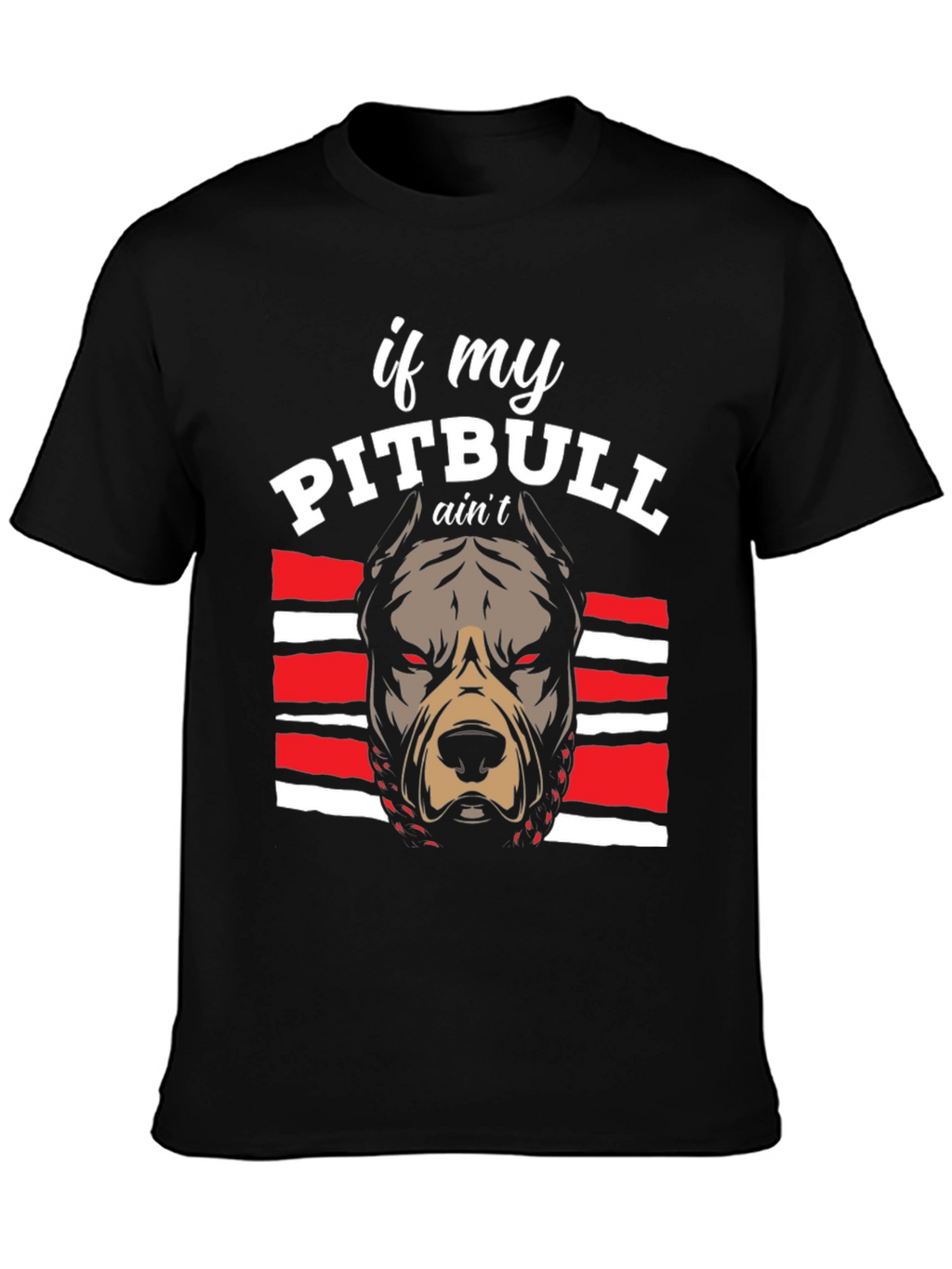 Pitbull Graphic Tee - If My Pitbull Aint... T-Shirt