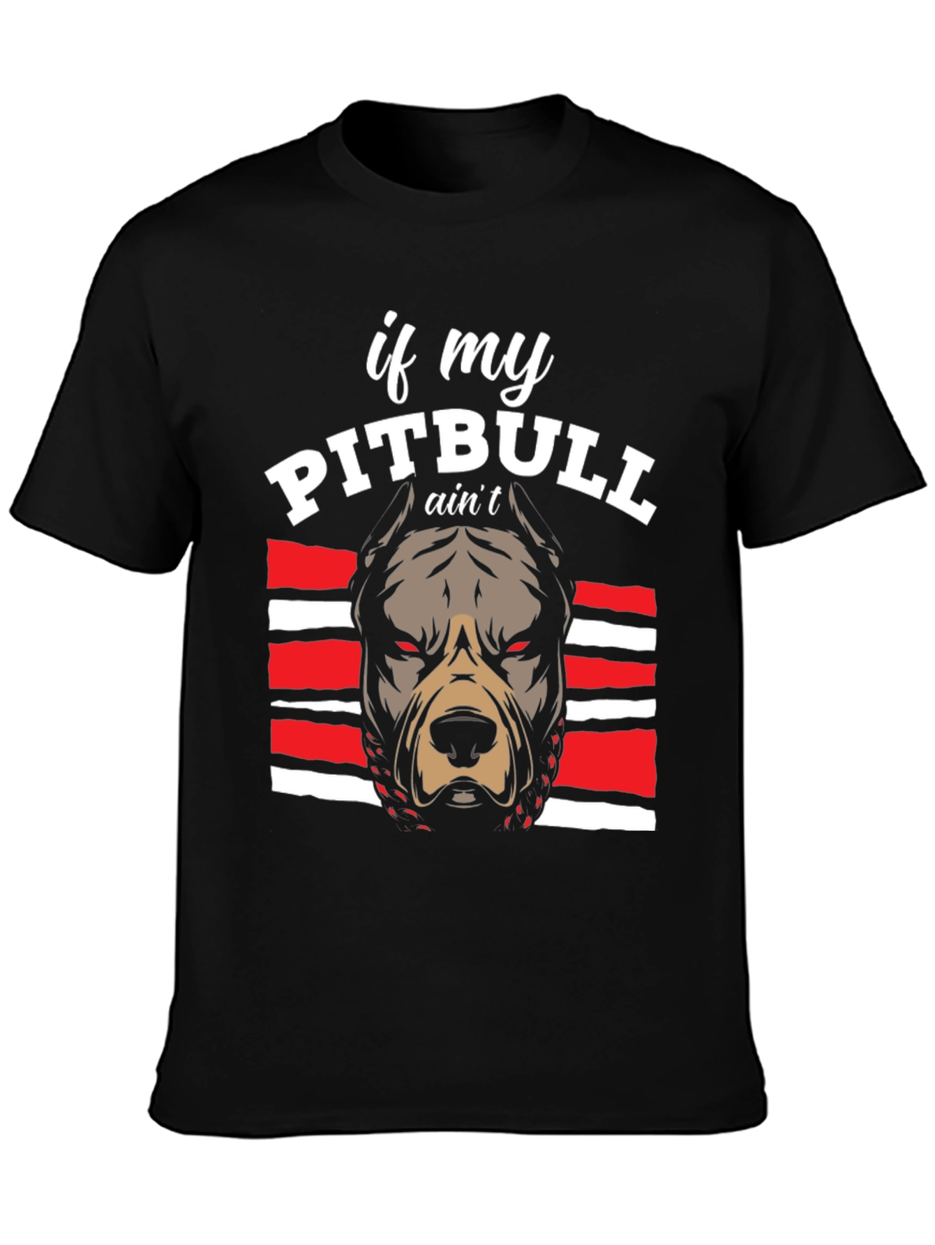 Pitbull Graphic Tee - If My Pitbull Aint... T-Shirt