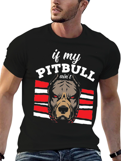 Pitbull Graphic Tee - If My Pitbull Aint... T-Shirt