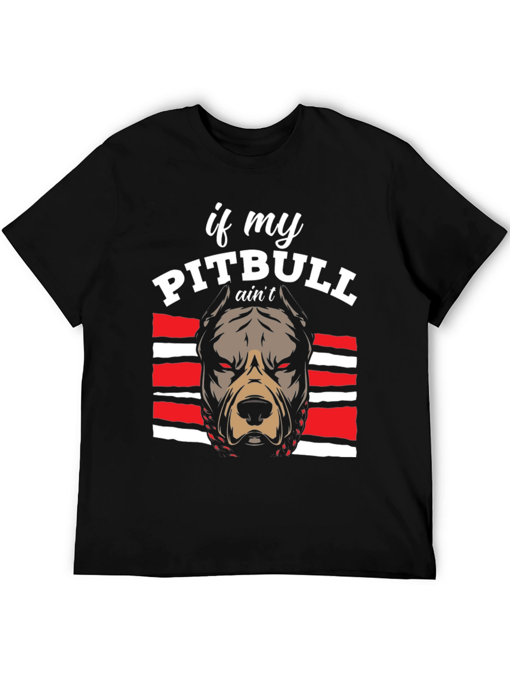 Pitbull Graphic Tee - If My Pitbull Aint... T-Shirt