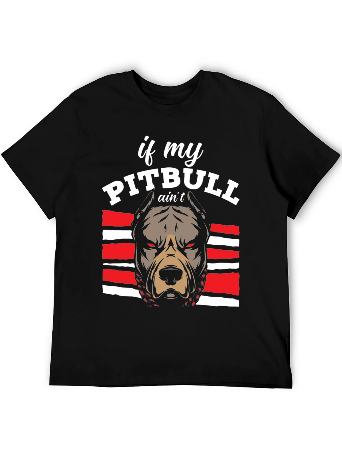 Pitbull Graphic Tee - If My Pitbull Aint... T-Shirt