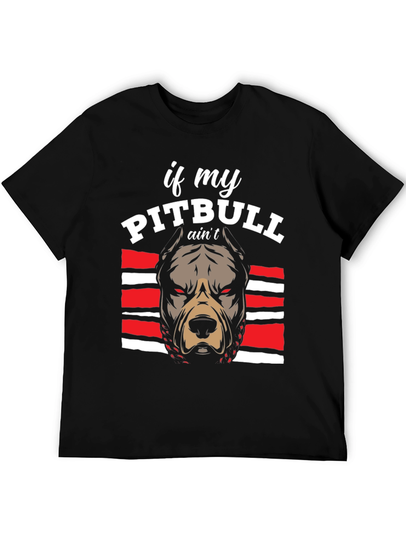 Pitbull Graphic Tee - If My Pitbull Aint... T-Shirt